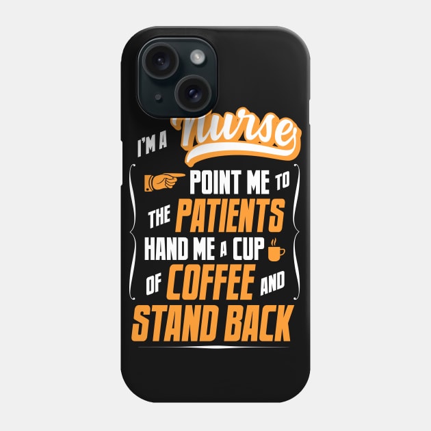 I'm A Nurse - Hand Me A Coffee And Stand Back Phone Case by tommartinart