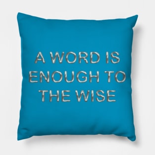 A word is enough to the wise Pillow