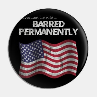 Yes you heard that right Barred Permanently Pin