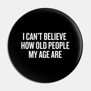 I Cant Believe How Old People My Age Are Halloween C Pin