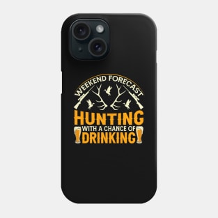 weekend forecast hunting with a chance of drinking. Phone Case