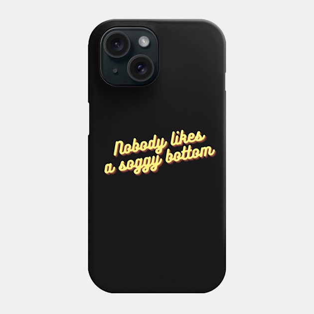 Nobody Likes A Soggy Bottom - Funny Baking Gift Phone Case by KarolinaPaz