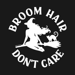 Broom Hair Don't Care Funny Pagan Wiccan Cheeky Witch® T-Shirt
