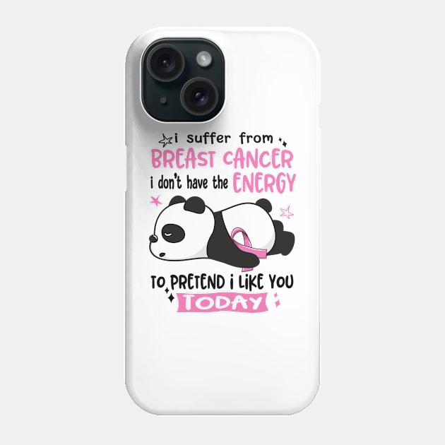 I Suffer From Breast Cancer I Don't Have The Energy To Pretend I Like You Today Phone Case by ThePassion99