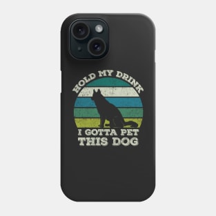 hold my drink i gotta pet this dog Phone Case