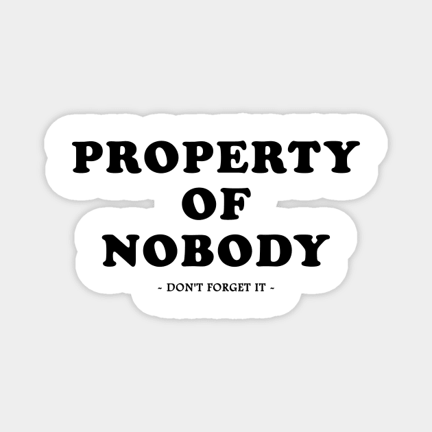 property of nobody - don't forget it - Magnet by Ramy Art