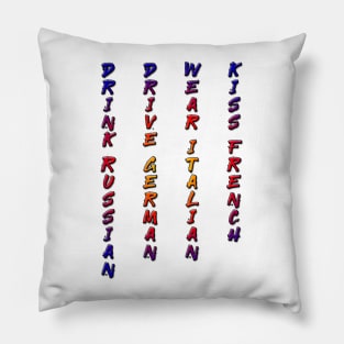 Drink Russian, Drive German, Wear Italian, Kiss French Pillow