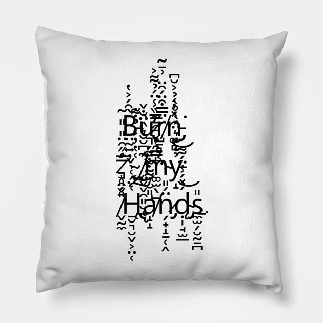 Burn My Hands Pillow by Oranges