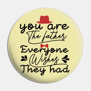 you are the Father everyone wishes they had Pin