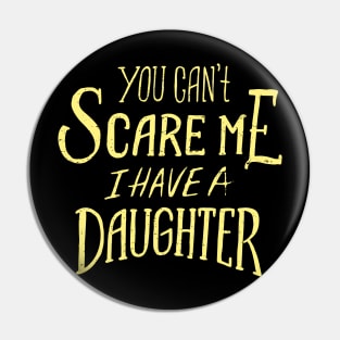 you cant scare me i have a daughter Pin