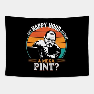 Isn't happy hour anytime? A mega pint? Tapestry