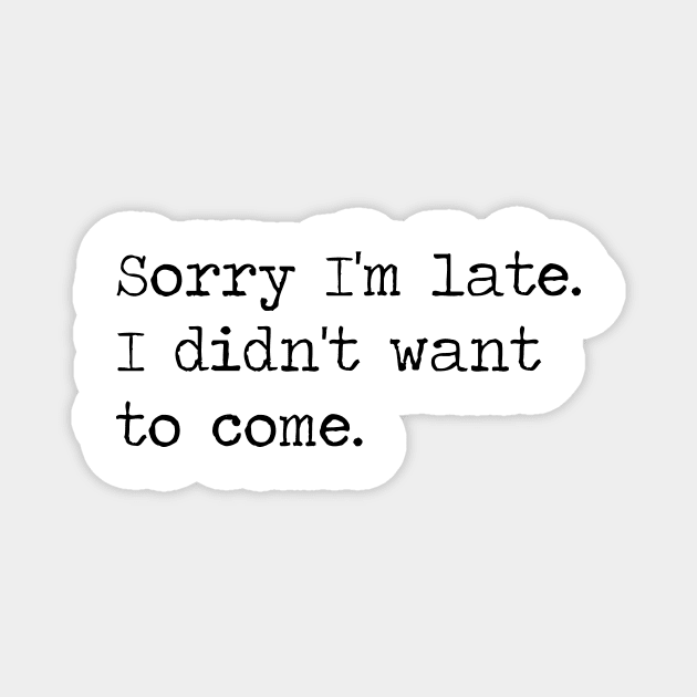 Copy of sorry i'm late I didn't want to come Magnet by ghjura