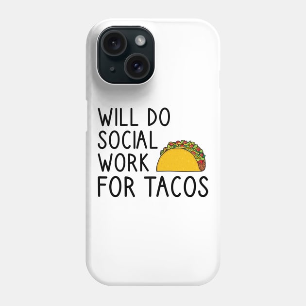 Will Do Social Work For Tacos Phone Case by DragonTees