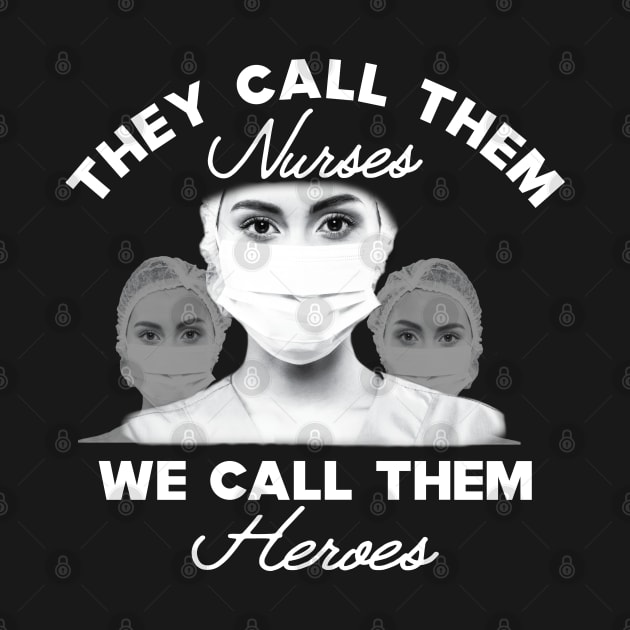 Covid-19 Nurse - The call them nurses We call them heroes by KC Happy Shop