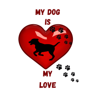 My dog is my love T-Shirt