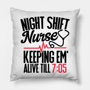 Funny Night Shift Nurse Gift Keeping Alive till 705 Pillow