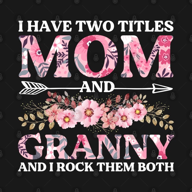 I Have Two Titles Mom And Granny Mother's Day Gift by DragonTees