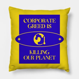 Corporate Greed Is Killing The Planet Pillow