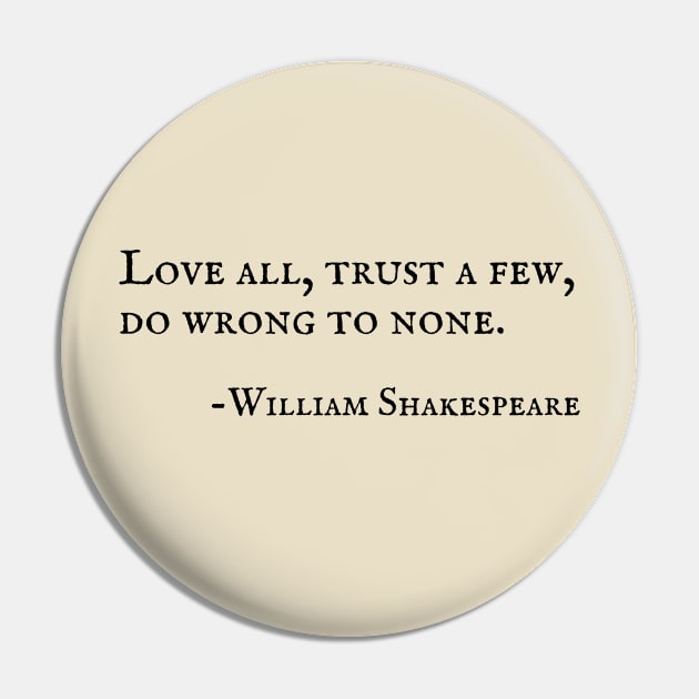 Love All, Trust a Few, Do Wrong to None Shakespeare Quote Pin by I Heart British TV