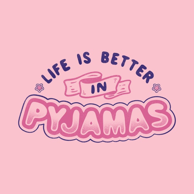 Life Is Better In Pyjamas by Tobe_Fonseca