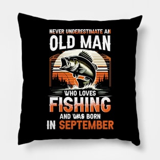 Never Underestimate An Old Man Who Loves Fishing And Was Born In September Pillow