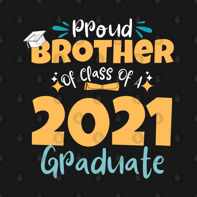 Discover Proud Brother Of Class Of A 2021 Graduate - Class Of 2021 - T-Shirt