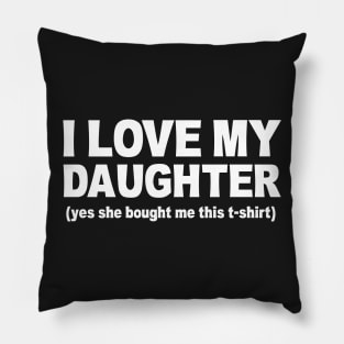 I LOVE MY DAUGHTER Pillow