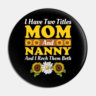 I Have Two Titles Mom And Nanny And I Rock Them Both, Mother's Day Gift Pin