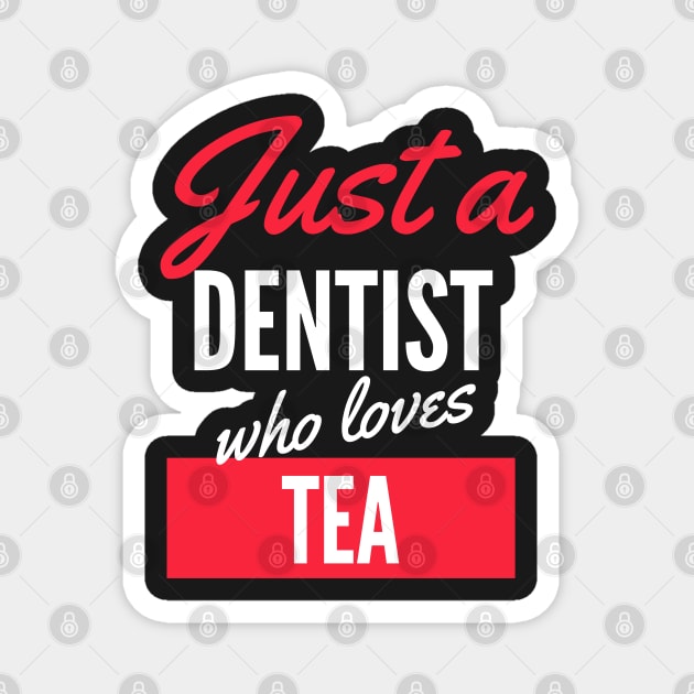 Just A Dentist Who Loves Tea - Gift For Men, Women, Tea Lover Magnet by Famgift