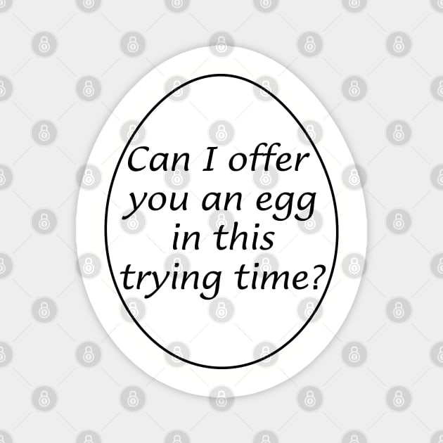 Can I offer you an egg in this trying time? Magnet by Way of the Road