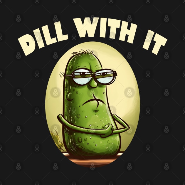 Dill With It by Delta V Art