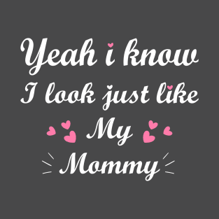 Yes I Know I Look Like Mommy T-Shirt