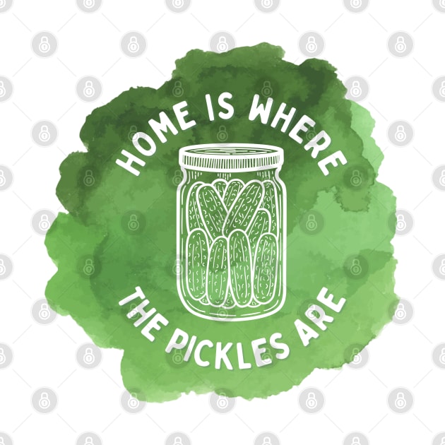 Home Is Where The Pickles Are - Dill Pickle Lovers - Green Watercolor Design by SayWhatYouFeel