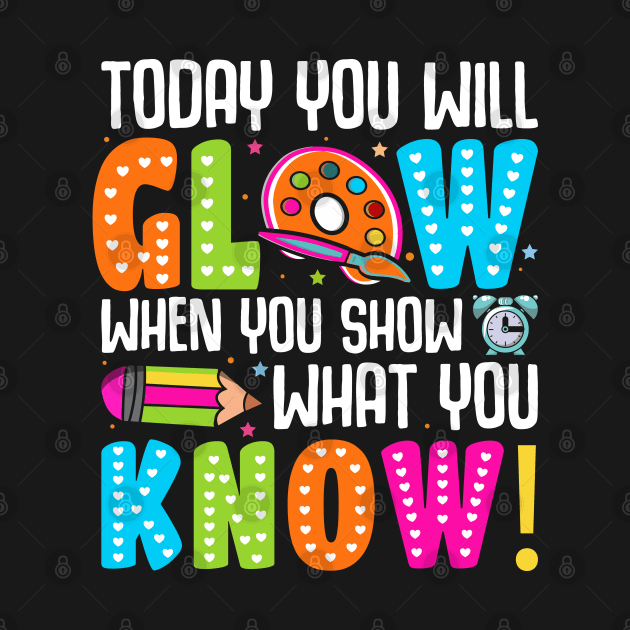 Today You Will Glow When You Show What You Know by Nostalgia Trip