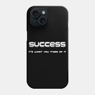 Success, It's What You Make Of It Phone Case