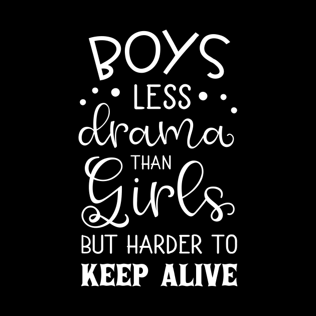 Boys Less Drama Than Girls Mothers Day Gift by PurefireDesigns