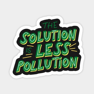 The Solution Is Less Pollution - Save The Planet - Gift For Environmentalist, Conservationist - Global Warming, Recycle, It Was Here First, Environmental, Owes, The World Magnet