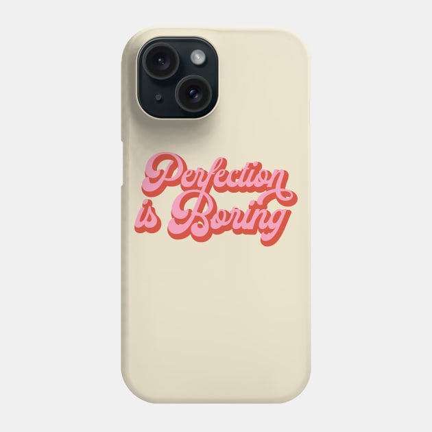 Perfection Is Boring Phone Case by Tip Top Tee's