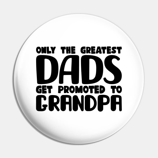 Only The Greatest Dads Get Promoted To Grandpa Pin by colorsplash