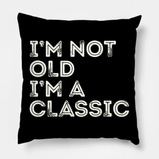 I'm Not Old I'm A Classic Pillow