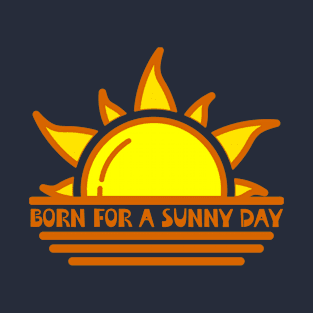 Born For A Sunny Day T-Shirt