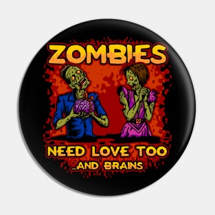 Zombies Need Love Too..And Brains Pin