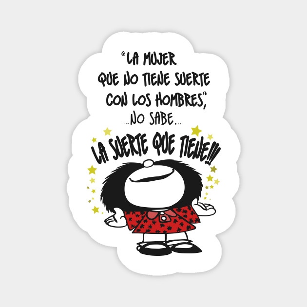 La Mujer Que No Tiene Suerte Mafalda Feminista Frases Humor Magnet Teepublic