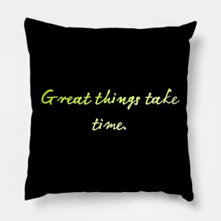 great things take time Pillow