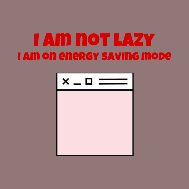 I am not lazy I am on energy saving mode by Byreem