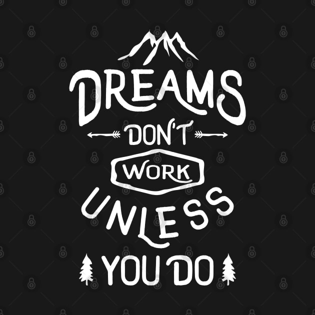 Dreams Don't Work Unless You Do by cidolopez