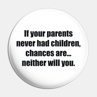 If your parents never had children, chances are... neither will you Pin