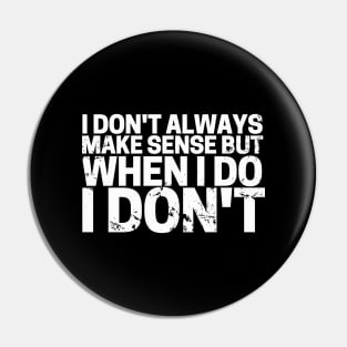 I Don’t Always Make Sense! T-Shirt Pin