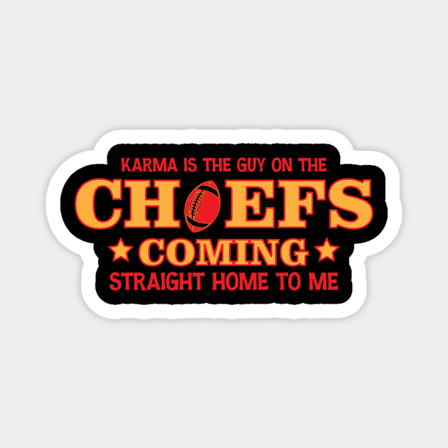 Karma Is The Guy On The Chiefs, Coming Straight Home to Me Magnet by printalpha-art