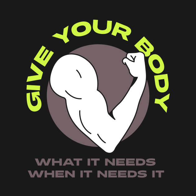 Give your body what it needs, when it needs it! by Witty Wear Studio